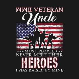 WWII Veteran Uncle Most People Never Meet Their Heroes I Was Raised By Mine T-Shirt