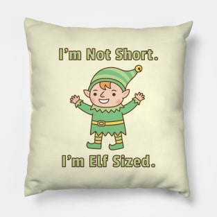 I'm Not Short, I'm Elf Sized Funny Pillow