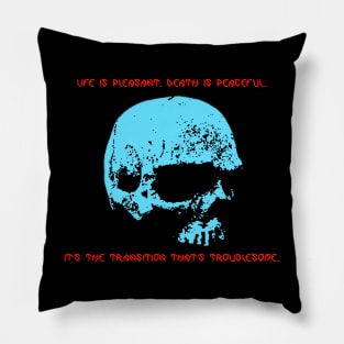 Life is pleasant. Death is peaceful. - Asimov Pillow