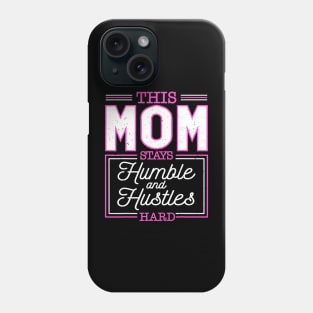 This Mom Stays Humble And Hustles Hard Mothers Day Phone Case