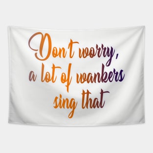 Don’t worry, a lot of wankers sing that Tapestry