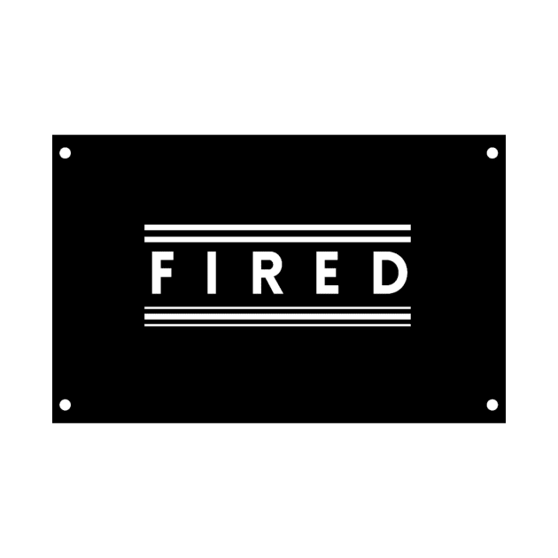 You Are Fired by TEXTTURED