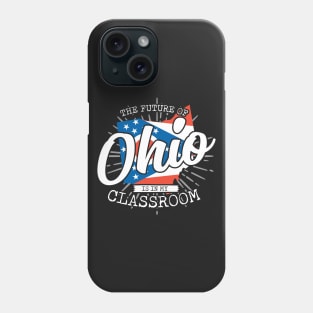 The Future Of Ohio Is In My Classroom Phone Case