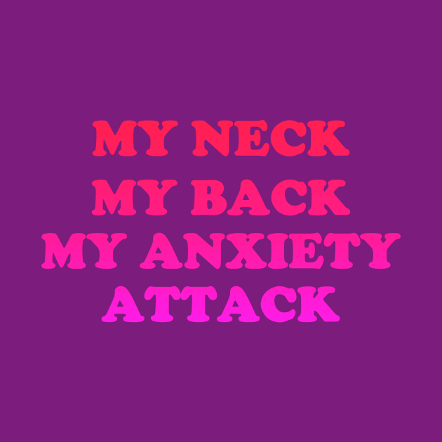 MY NECK, MY BACK, MY ANXIETY ATTACK by SianPosy
