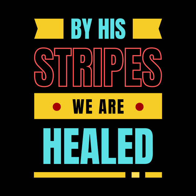 By His Stripes We Are Healed | Christian Typography by All Things Gospel