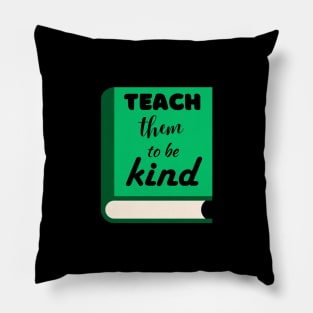 Teach them to be kind Pillow