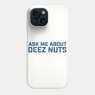 deez-nuts | Ask me about deez nuts Phone Case