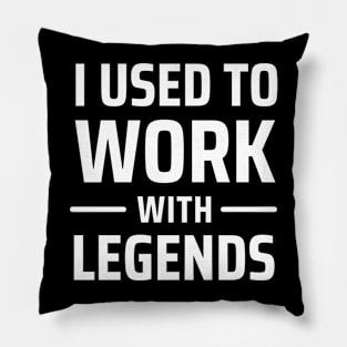 i used to work with legends Pillow