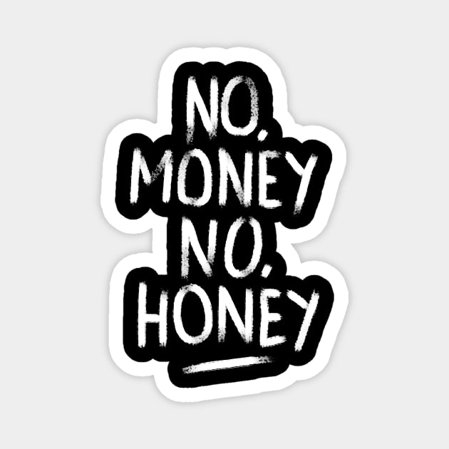 No Money No Honey Magnet by CyberpunkTees