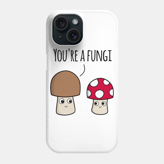 ‘You’re A Fungi’ (Light Edition) Phone Case by bluevolcanoshop@gmail.com