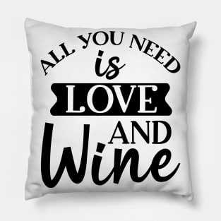 All You Need Is Love And Wine. Funny Wine Lover. Pillow