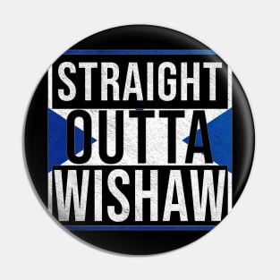 Straight Outta Wishaw - Gift for Scot, Scotsmen, Scotswomen, From Wishaw in Scotland Scottish Pin