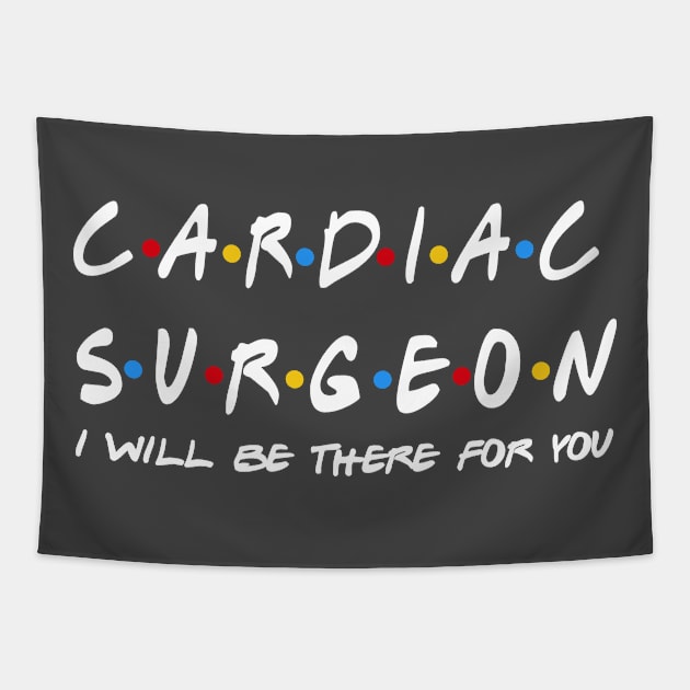 Cardiac Surgeon - I'll Be There For You Gifts Tapestry by StudioElla