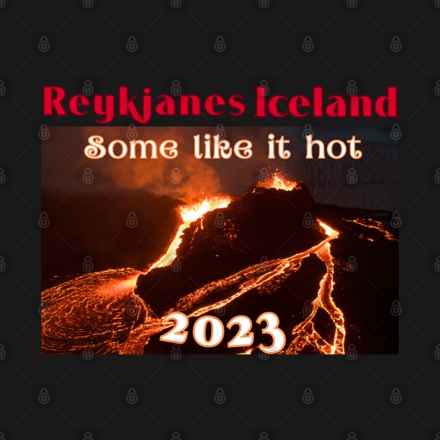 ICELAND VOLCANO T-Shirt, Reykjavik Island SOME LIKE IT HOT 2023 by SailorsDelight