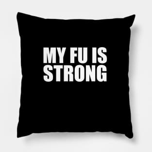 MY FU IS STRONG v1 Pillow