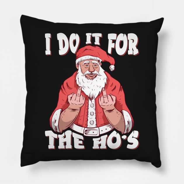 I Do It For The Ho's Funny Christmas Santa Claus Gifts design Pillow by theodoros20