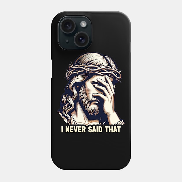 I Never Said That meme Jesus Christ Phone Case by Plushism