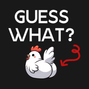 Guess What Chicken Butt - Chicken Humor Quote T-Shirt