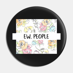 Ew, People Flowers Funny Gift for Her Snarky Sarcastic Work School Saying Pin