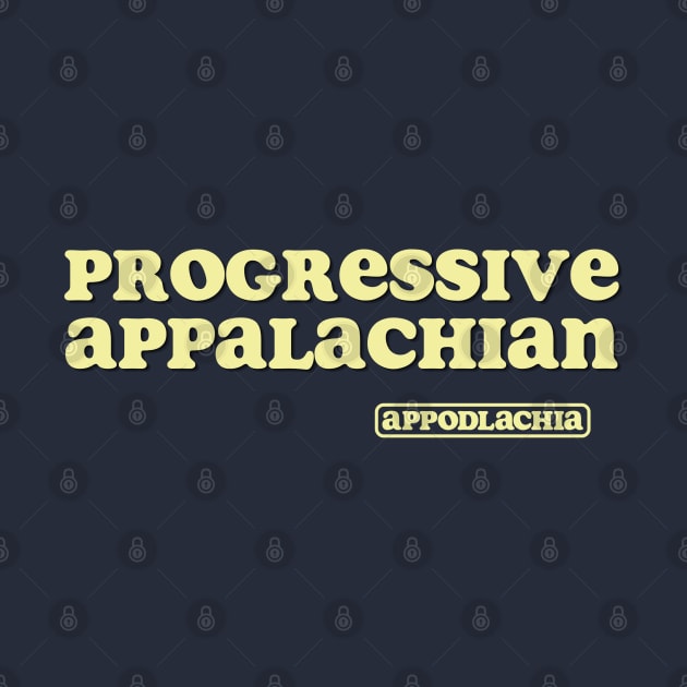 Progressive Appalachian (Rebrand - Lt Yellow Text) by Appodlachia 