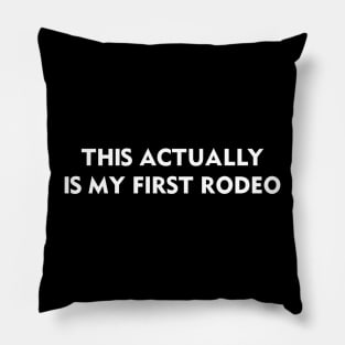 This Actually Is My First Rodeo Pillow