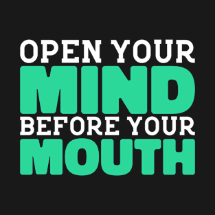 Open Your Mind Before Your Mouth | Thought-Provoking T-Shirt