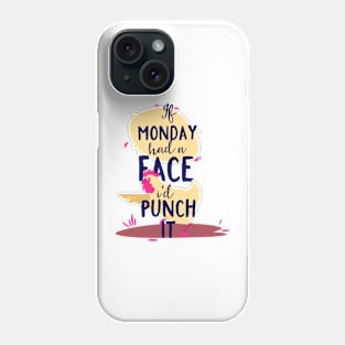 If Monday Had A Face I'd Punch It Phone Case