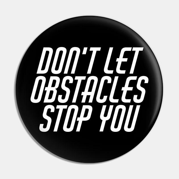 Don't Let Obstacles Stop You Pin by Texevod