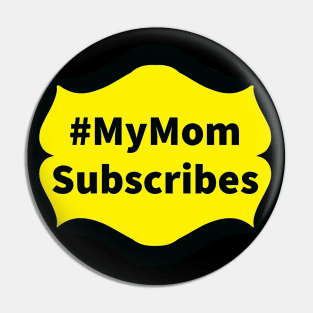 My Mom Subscribes Pin