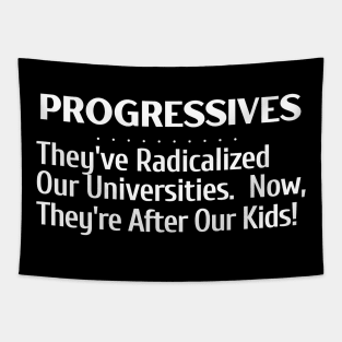 Progressives.- They've Radicalized our Universities.  Now they're coming for our kids design for T-shirts, hoodies, sweatshirts, magnets, mugs, notebooks, pins, mugs, etc Tapestry