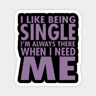 I Like Being Single I'm Always There When I Need Me Magnet