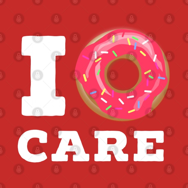 I DONUT CARE, Funny doughnut tshirt by Totallytees55