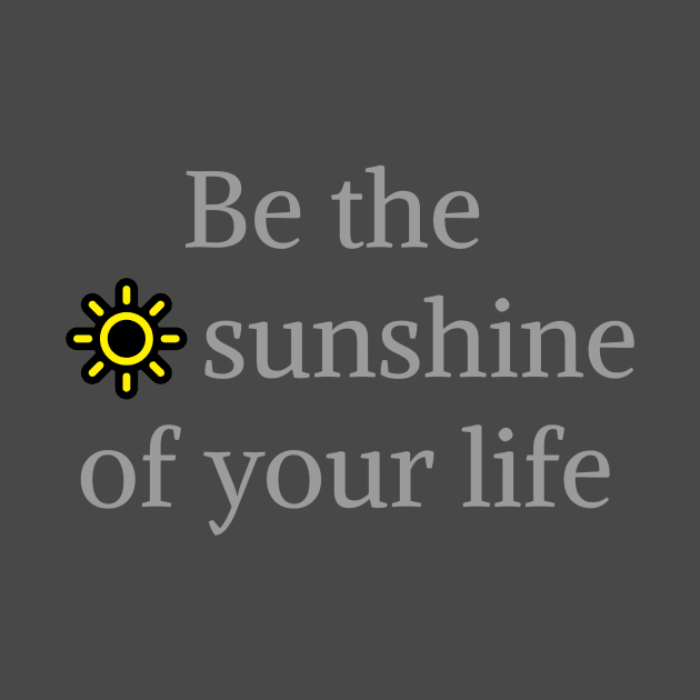 Be the sunshine of by Tshirtzie