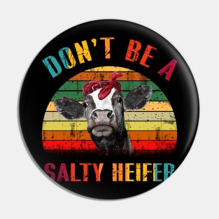 Don_t Be A Salty Heifer Pin