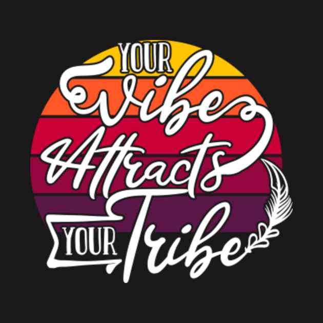 Quote Your Vibe Attracts Your Tribe your Vibe Attracts your Tribe, Positive vibes, Motivational quote