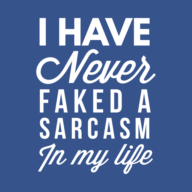 Never faked a Sarcasm by tshirtexpress