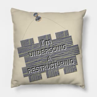 I'm Undergoing A Restructuring Pillow