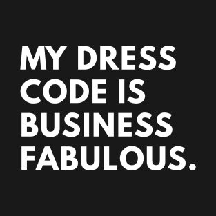 My Dress Code is Business Fabulous T-Shirt