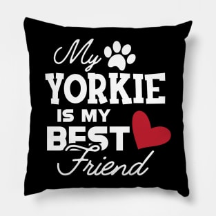 Yorkie Dog - My yorkie is my best friend Pillow