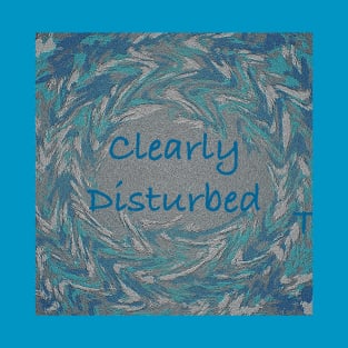 Clearly Disturbed T-Shirt
