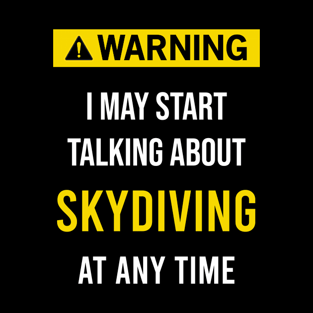 Warning Skydiving Skydive Skydiver Skydivers Diving by blakelan128