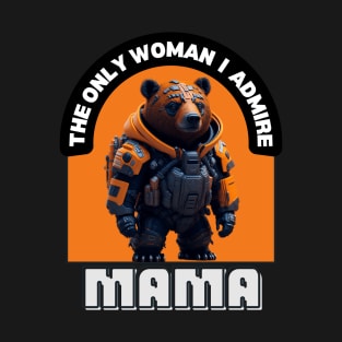 Mama, The Only Woman, I Admire | Best Mom Ever | Supermom T-Shirt