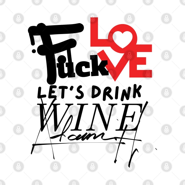 Love & Wine Don't Mix: Choose Wine, forget love, sip wine, wine lovers, Gift for Wine Lovers by twitaadesign