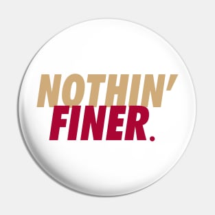 Nothin Finer Pin