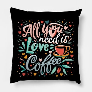 All you need is coffee and love Pillow