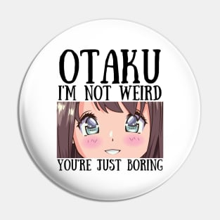 Manga Cosplay Anime Merch - Otaku I'm Not Weird Anime You're Just Boring Pin