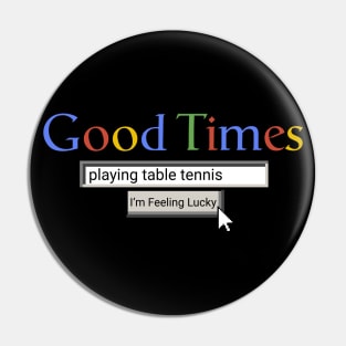 Good Times Playing Table Tennis Pin
