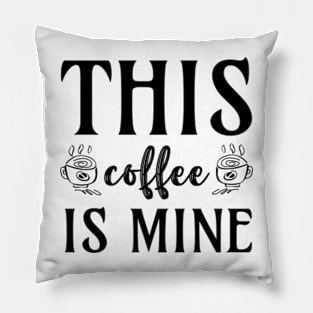 this coffee is mine Pillow