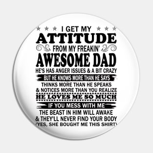 I Get My Attitude From My Freaking Awesome Dad Pin