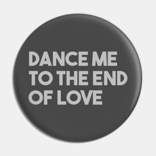 Dance Me To The End Of Love, silver Pin